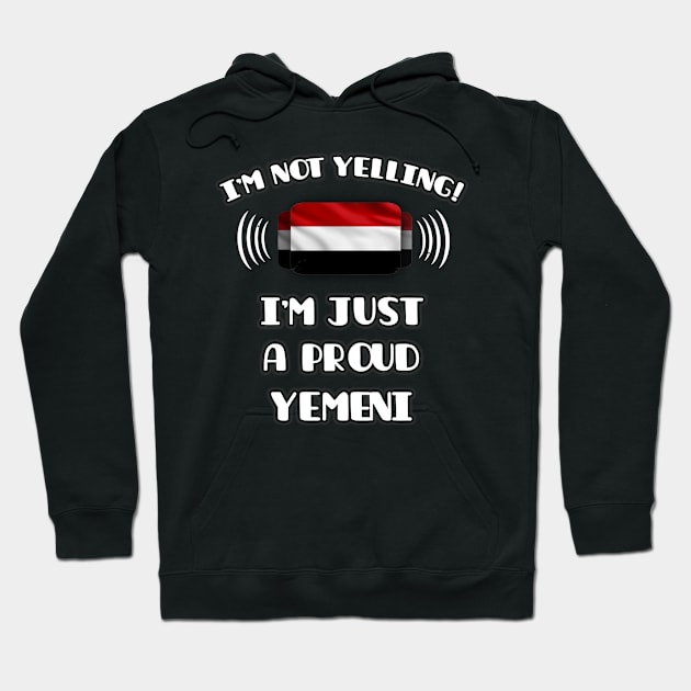 I'm Not Yelling I'm A Proud Yemeni - Gift for Yemeni With Roots From Yemen Hoodie by Country Flags